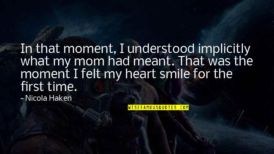 Smile Time Quotes By Nicola Haken: In that moment, I understood implicitly what my
