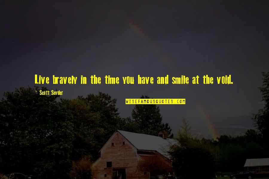 Smile Time Quotes By Scott Snyder: Live bravely in the time you have and