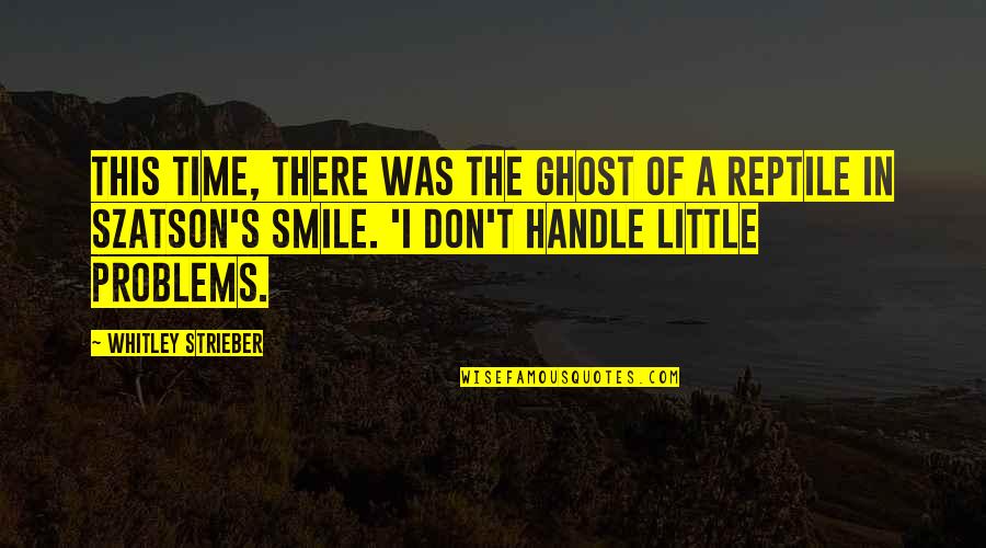 Smile Time Quotes By Whitley Strieber: This time, there was the ghost of a