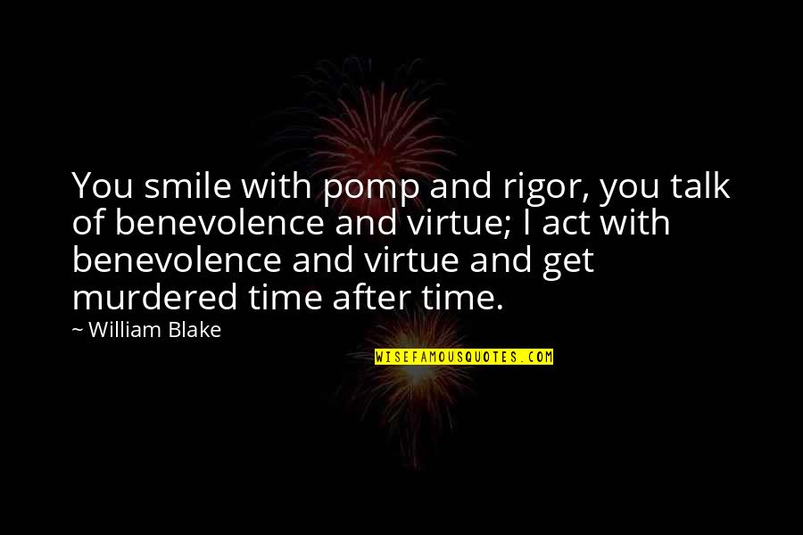 Smile Time Quotes By William Blake: You smile with pomp and rigor, you talk