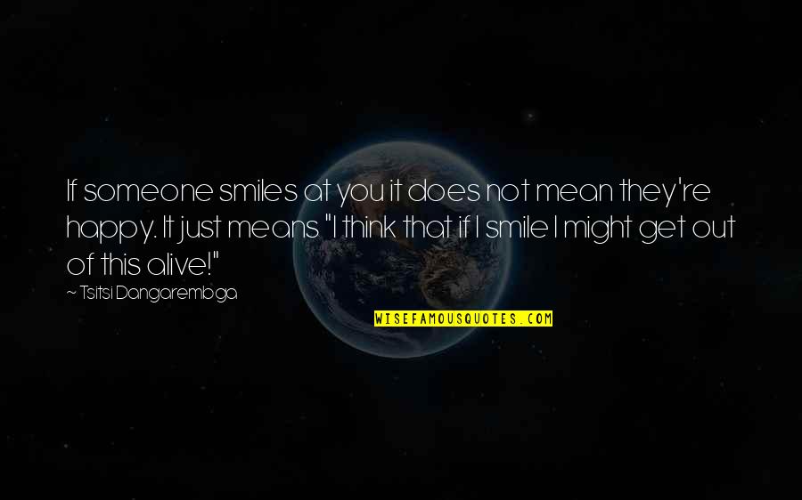 Smile To Be Happy Quotes By Tsitsi Dangarembga: If someone smiles at you it does not