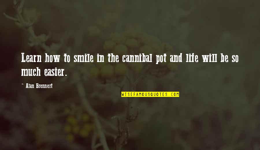 Smile To Life Quotes By Alan Brennert: Learn how to smile in the cannibal pot
