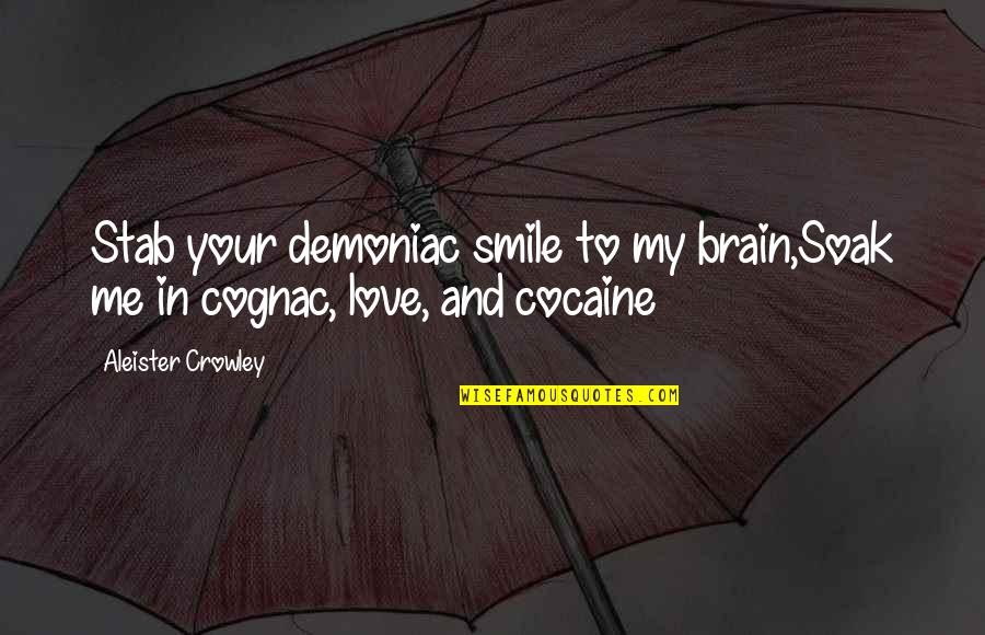 Smile To Love Quotes By Aleister Crowley: Stab your demoniac smile to my brain,Soak me Smile To Love Quotes By Aleister Crowley: Stab your demoniac smile to my brain,Soak me