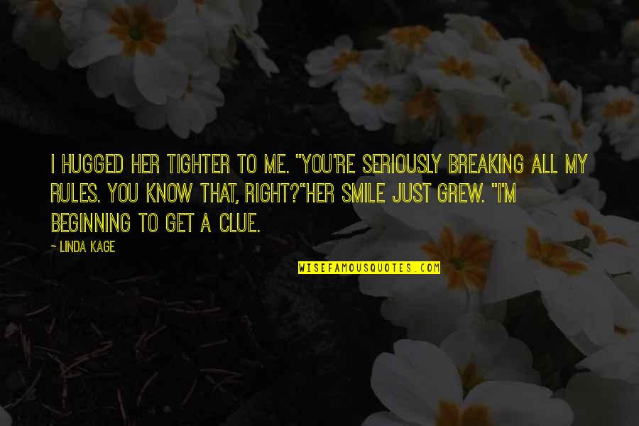 Smile To You Quotes By Linda Kage: I hugged her tighter to me. "You're seriously