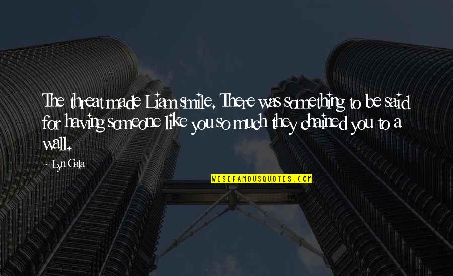 Smile To You Quotes By Lyn Gala: The threat made Liam smile. There was something