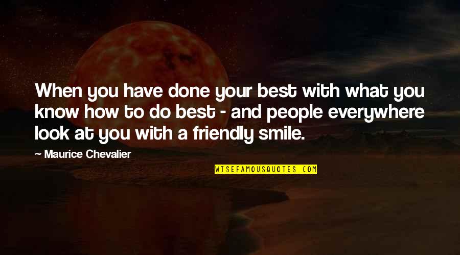 Smile To You Quotes By Maurice Chevalier: When you have done your best with what