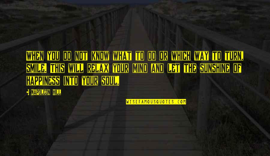 Smile To You Quotes By Napoleon Hill: When you do not know what to do