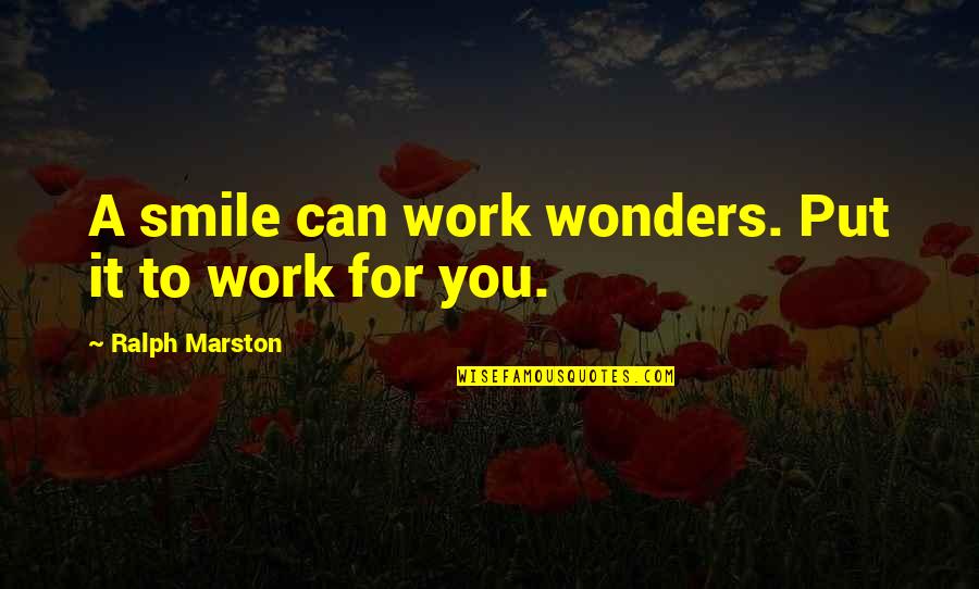 Smile To You Quotes By Ralph Marston: A smile can work wonders. Put it to Smile To You Quotes By Ralph Marston: A smile can work wonders. Put it to