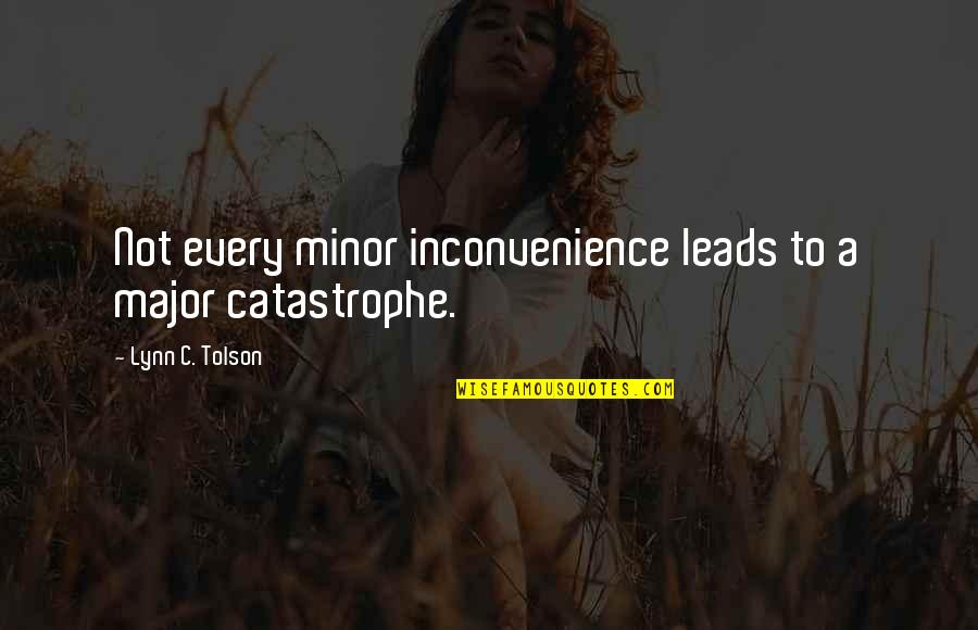 Smile Week Quotes By Lynn C. Tolson: Not every minor inconvenience leads to a major Smile Week Quotes By Lynn C. Tolson: Not every minor inconvenience leads to a major