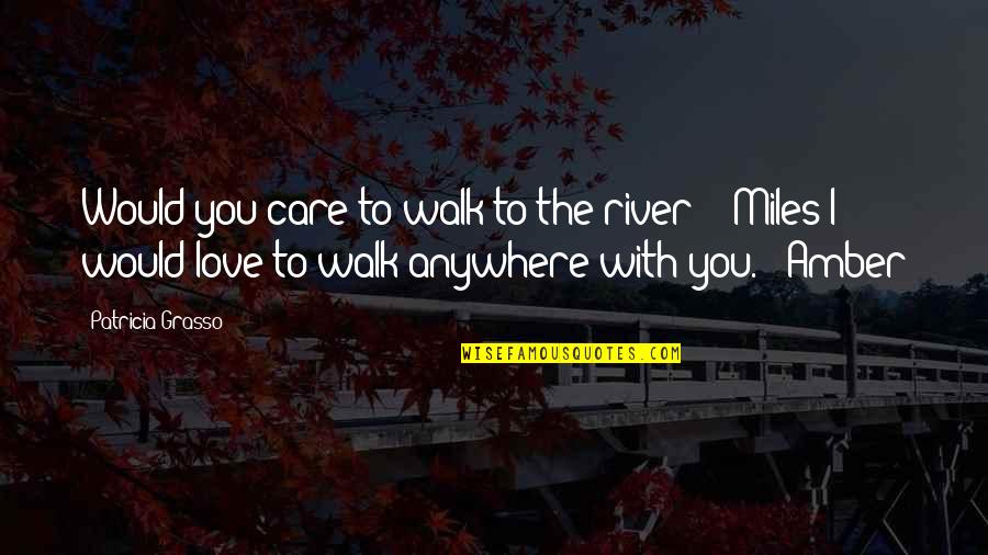 Smile Week Quotes By Patricia Grasso: Would you care to walk to the river?" Smile Week Quotes By Patricia Grasso: Would you care to walk to the river?"
