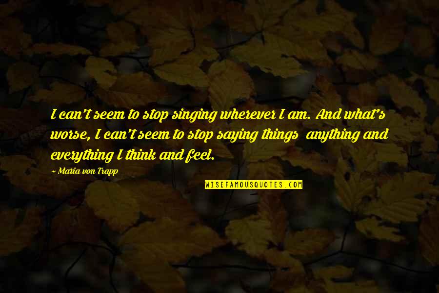 Smile Welcome Quotes By Maria Von Trapp: I can't seem to stop singing wherever I
