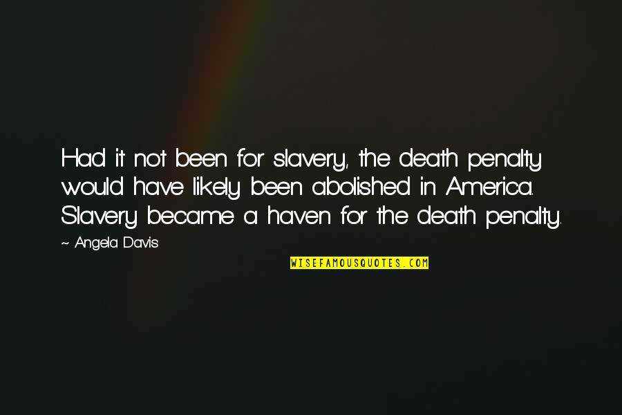 Smile When Hurt Quotes By Angela Davis: Had it not been for slavery, the death