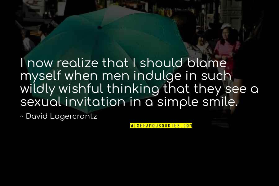 Smile When I See You Quotes By David Lagercrantz: I now realize that I should blame myself Smile When I See You Quotes By David Lagercrantz: I now realize that I should blame myself