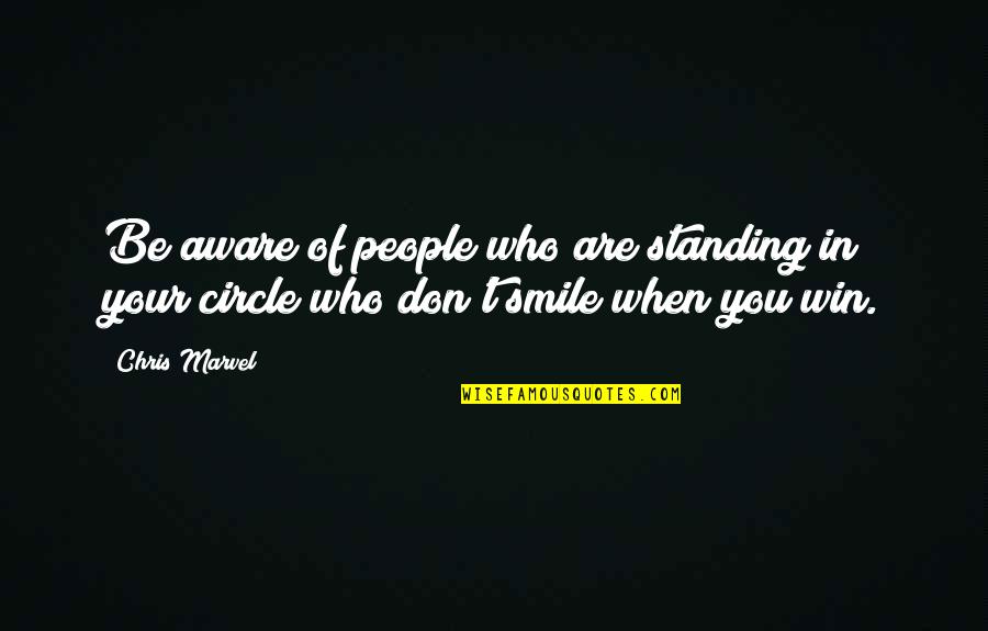 Smile When Your In Love Quotes By Chris Marvel: Be aware of people who are standing in