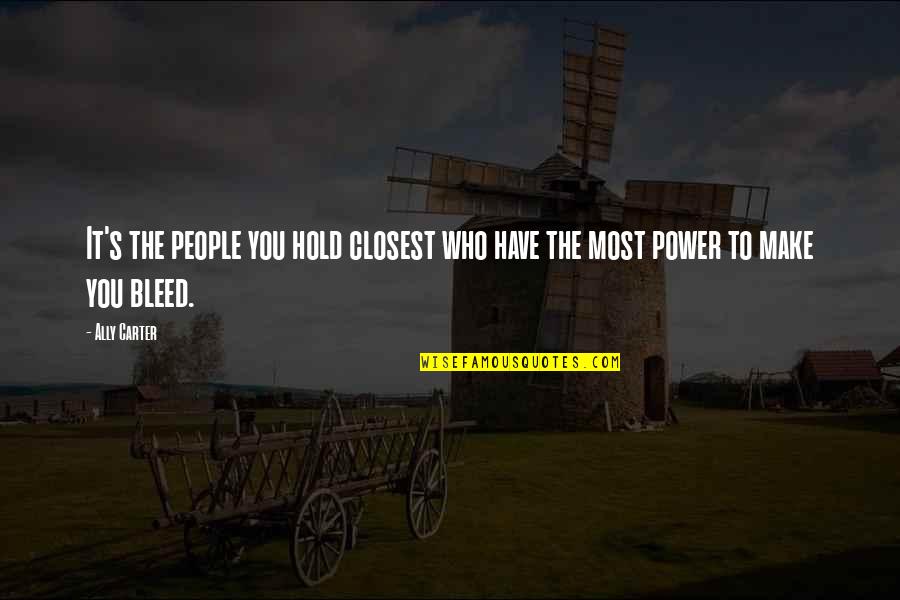 Smile Widely Quotes By Ally Carter: It's the people you hold closest who have