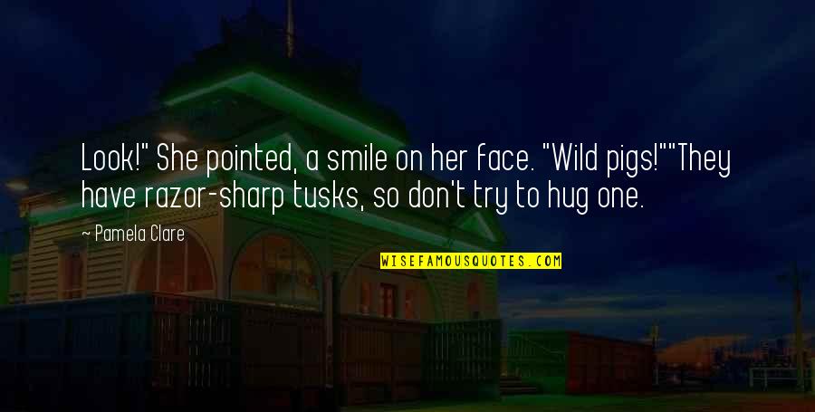 Smile Wild Quotes By Pamela Clare: Look!" She pointed, a smile on her face.