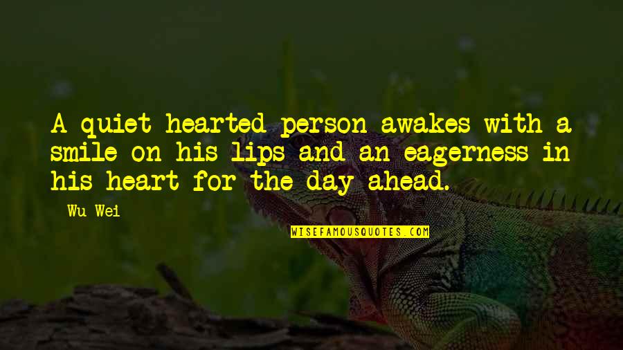 Smile With Heart Quotes By Wu Wei: A quiet-hearted person awakes with a smile on Smile With Heart Quotes By Wu Wei: A quiet-hearted person awakes with a smile on