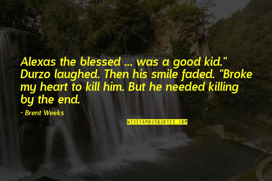 Smile With Him Quotes By Brent Weeks: Alexas the blessed ... was a good kid."