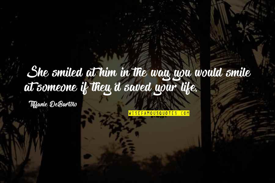 Smile With Him Quotes By Tiffanie DeBartolo: She smiled at him in the way you