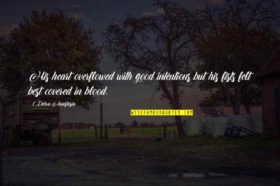 Smile With Love Quotes By Debra Anastasia: His heart overflowed with good intentions but his Smile With Love Quotes By Debra Anastasia: His heart overflowed with good intentions but his