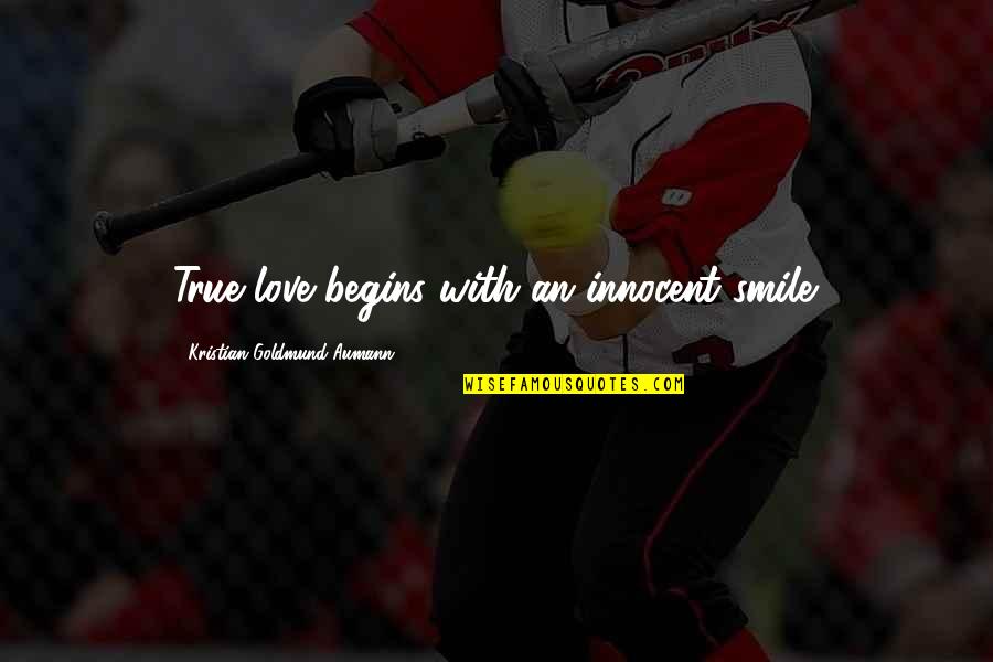 Smile With Love Quotes By Kristian Goldmund Aumann: True love begins with an innocent smile. Smile With Love Quotes By Kristian Goldmund Aumann: True love begins with an innocent smile.
