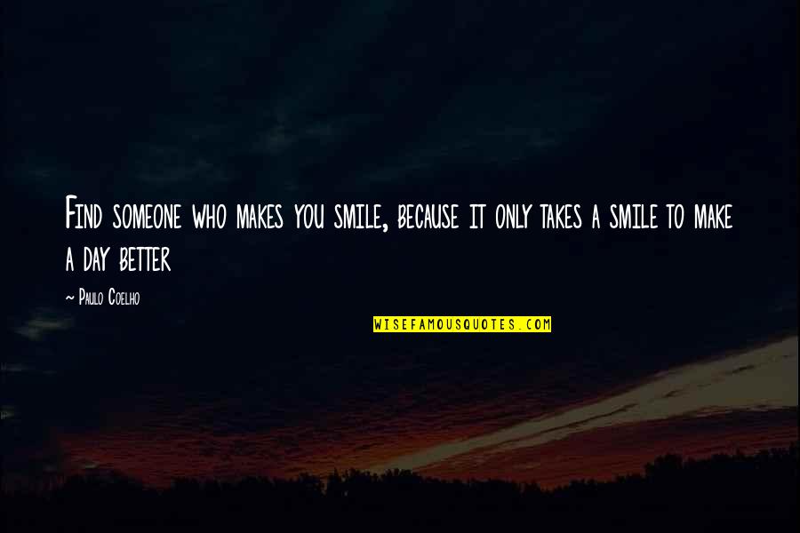 Smile With Someone Quotes By Paulo Coelho: Find someone who makes you smile, because it