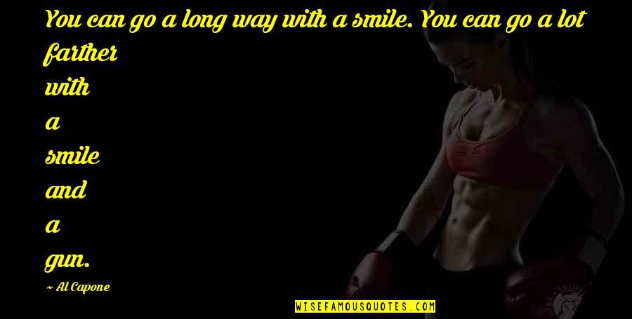 Smile With You Quotes By Al Capone: You can go a long way with a