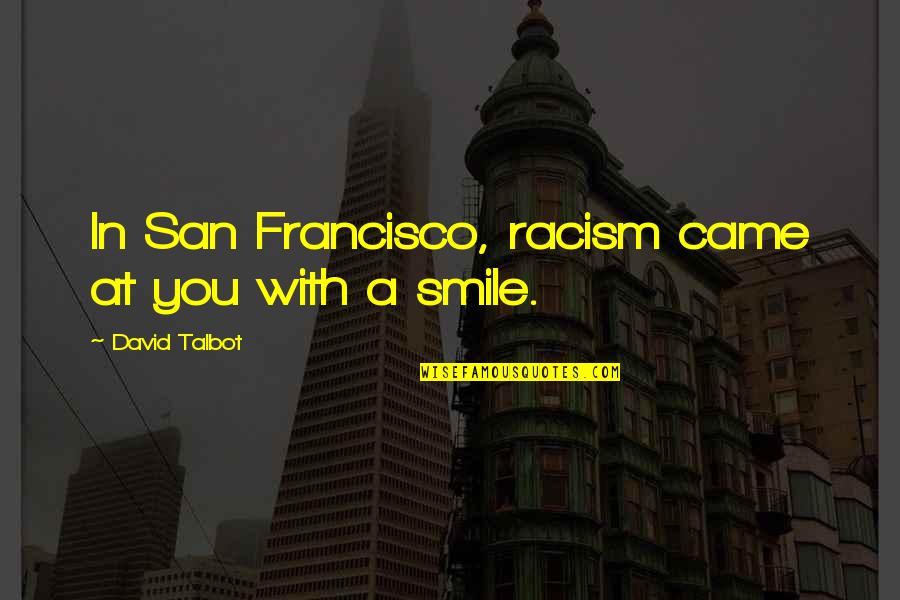 Smile With You Quotes By David Talbot: In San Francisco, racism came at you with