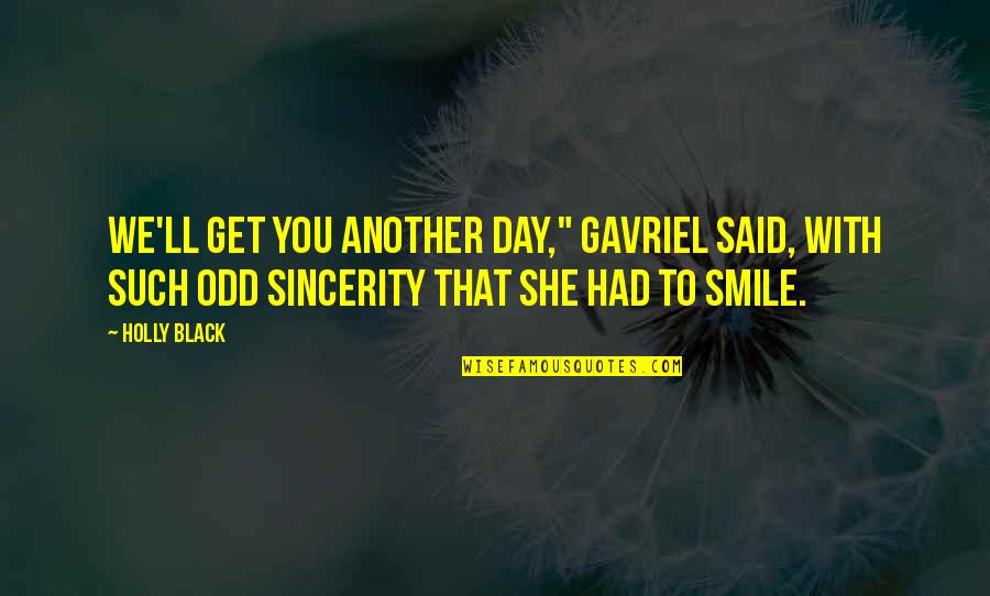 Smile With You Quotes By Holly Black: We'll get you another day," Gavriel said, with