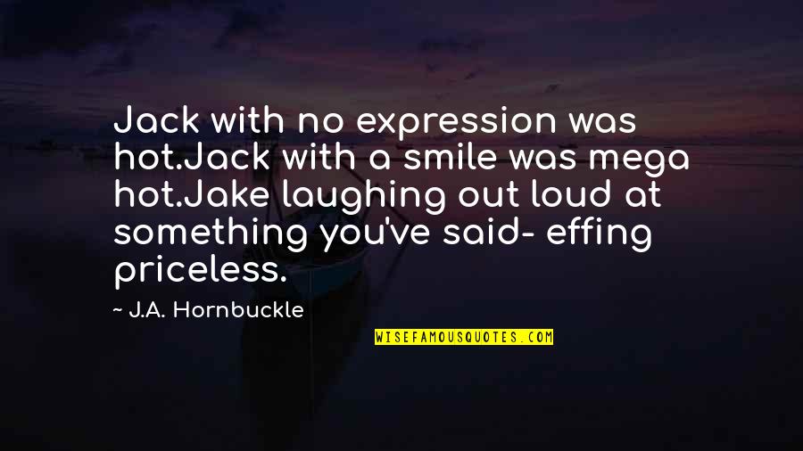 Smile With You Quotes By J.A. Hornbuckle: Jack with no expression was hot.Jack with a