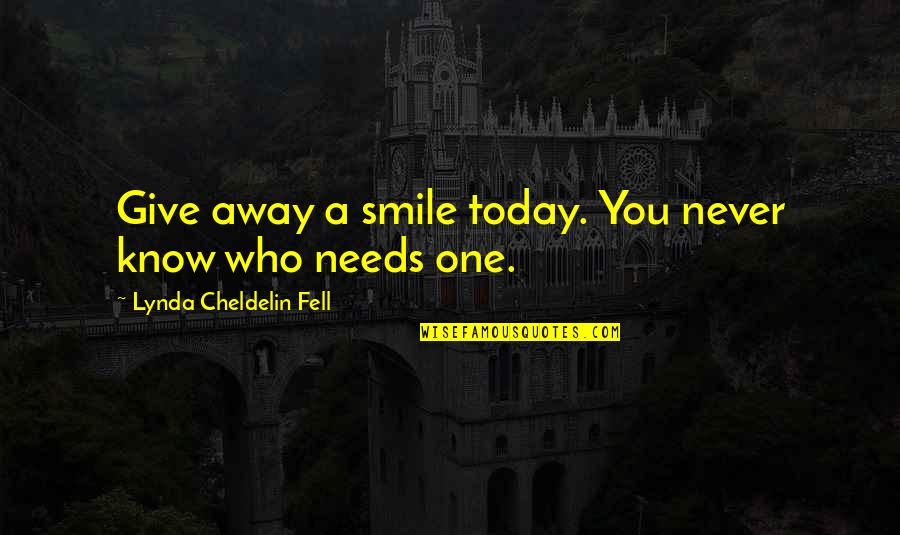 Smile You Never Know Quotes By Lynda Cheldelin Fell: Give away a smile today. You never know Smile You Never Know Quotes By Lynda Cheldelin Fell: Give away a smile today. You never know