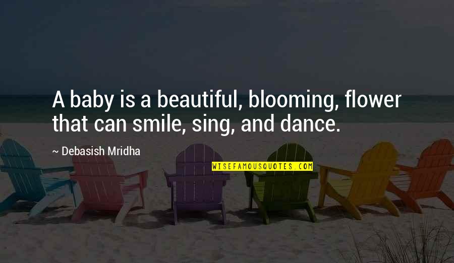 Smile Your Beautiful Smile Quotes By Debasish Mridha: A baby is a beautiful, blooming, flower that