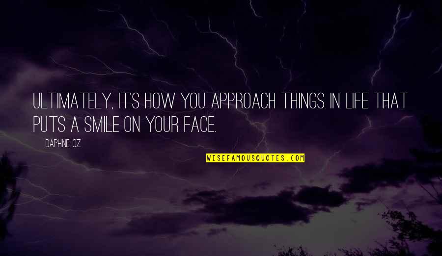 Smile Your Face Quotes By Daphne Oz: Ultimately, it's how you approach things in life