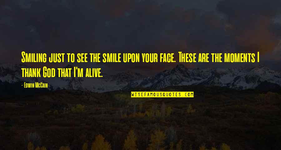 Smile Your Face Quotes By Edwin McCain: Smiling just to see the smile upon your