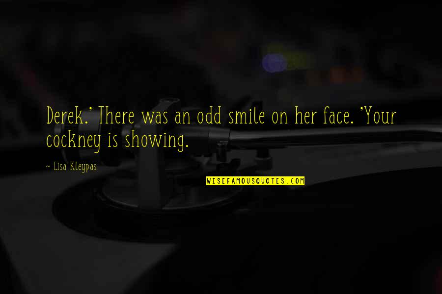 Smile Your Face Quotes By Lisa Kleypas: Derek.' There was an odd smile on her