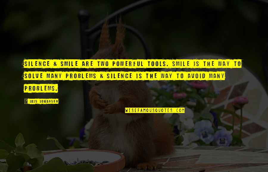 Smile Your Problems Quotes By Iris Johansen: Silence & smile are two powerful tools. Smile