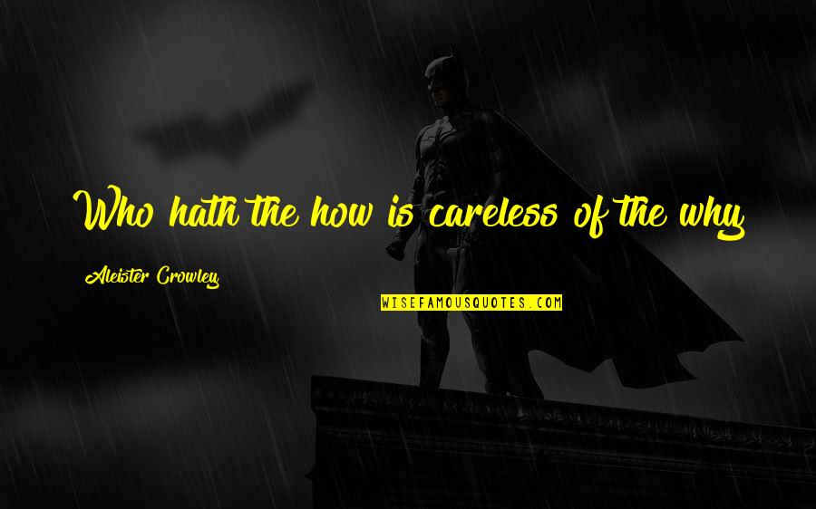 Smileage Card Quotes By Aleister Crowley: Who hath the how is careless of the
