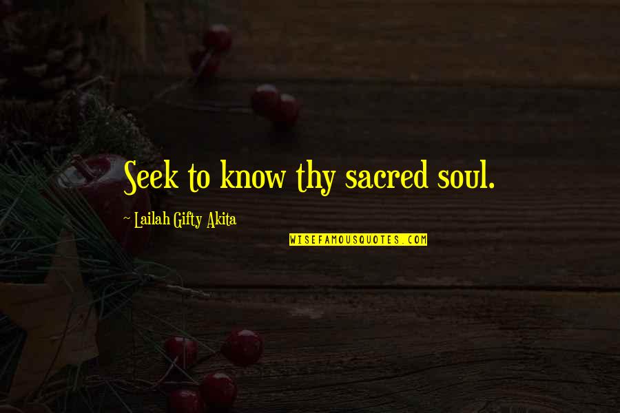Smileas Quotes By Lailah Gifty Akita: Seek to know thy sacred soul.