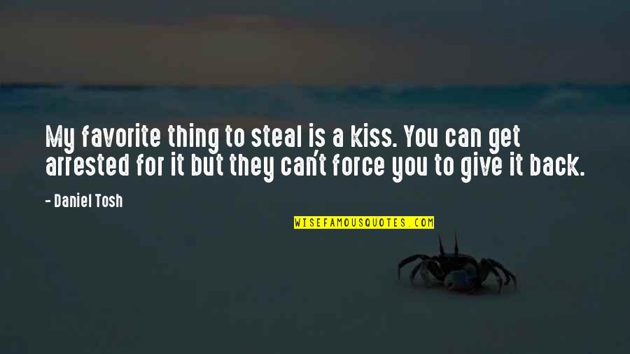 Smilebox Quotes By Daniel Tosh: My favorite thing to steal is a kiss.