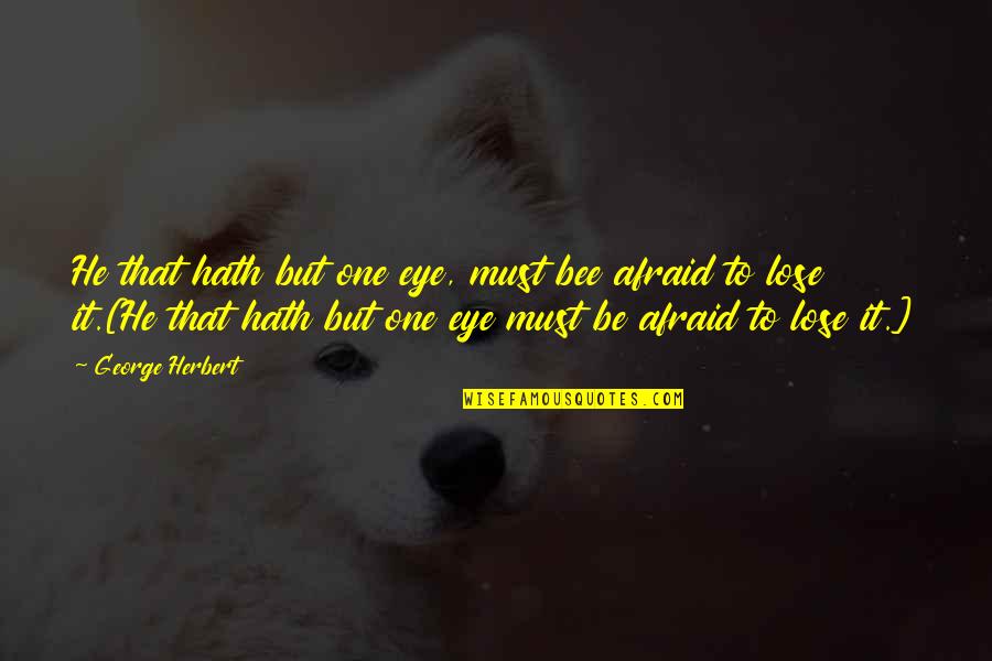 Smilebox Quotes By George Herbert: He that hath but one eye, must bee