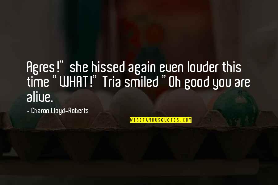 Smiled Quotes By Charon Lloyd-Roberts: Agres!" she hissed again even louder this time Smiled Quotes By Charon Lloyd-Roberts: Agres!" she hissed again even louder this time