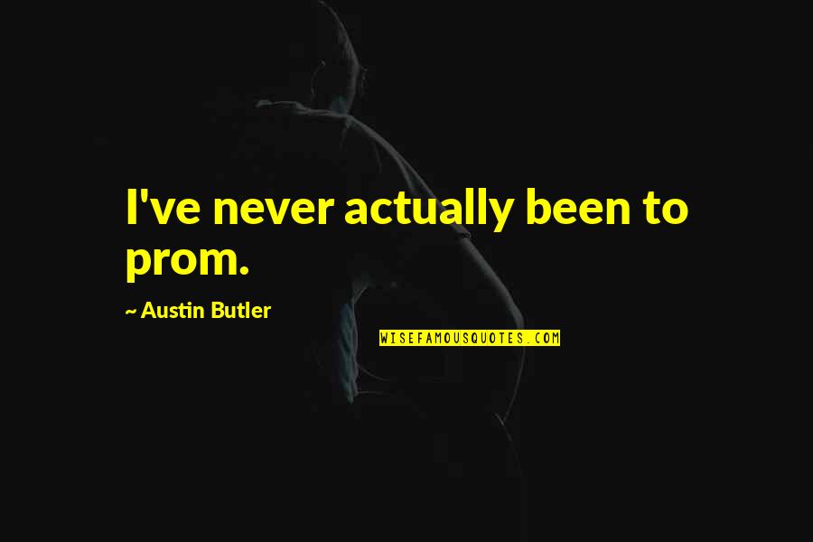 Smilerfurcifer Quotes By Austin Butler: I've never actually been to prom. Smilerfurcifer Quotes By Austin Butler: I've never actually been to prom.