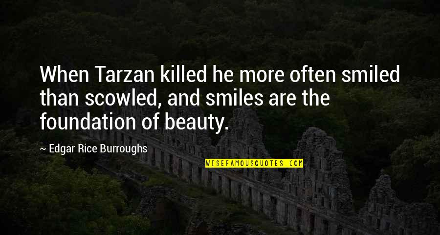 Smiles And Beauty Quotes By Edgar Rice Burroughs: When Tarzan killed he more often smiled than