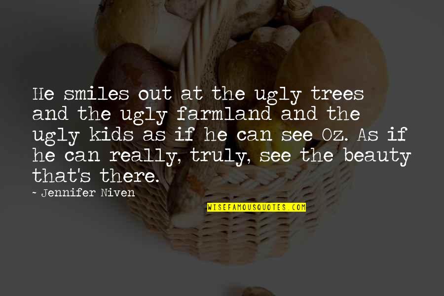Smiles And Beauty Quotes By Jennifer Niven: He smiles out at the ugly trees and