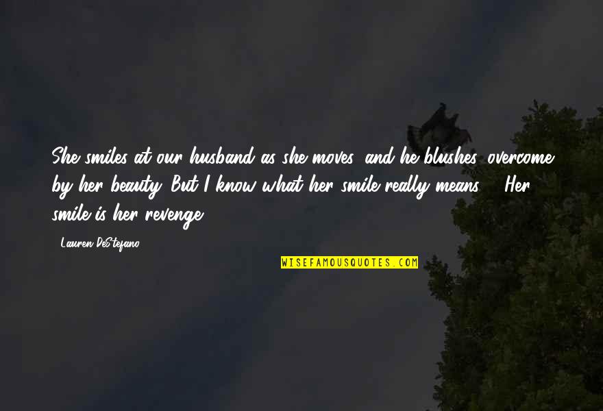 Smiles And Beauty Quotes By Lauren DeStefano: She smiles at our husband as she moves,