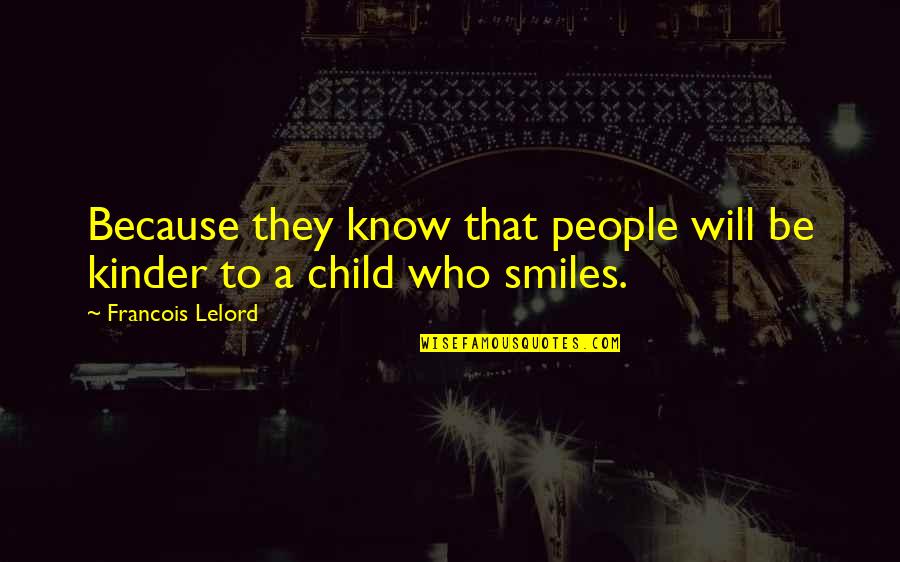 Smiles And Children Quotes By Francois Lelord: Because they know that people will be kinder Smiles And Children Quotes By Francois Lelord: Because they know that people will be kinder