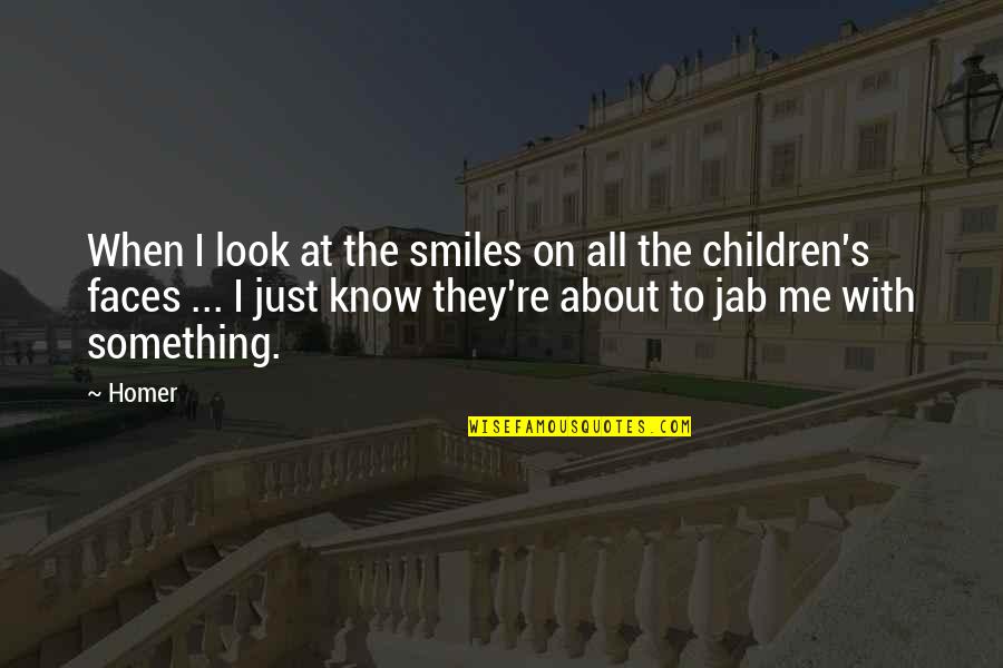 Smiles And Children Quotes By Homer: When I look at the smiles on all Smiles And Children Quotes By Homer: When I look at the smiles on all