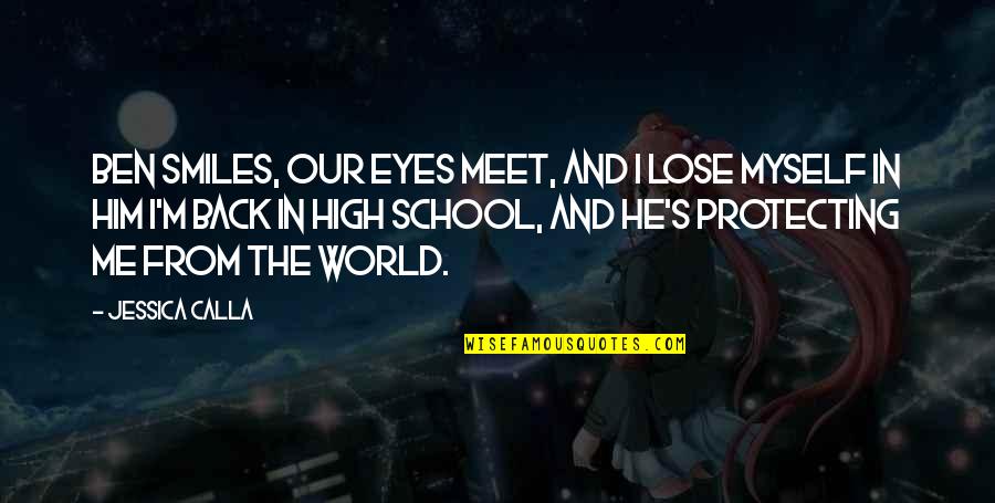 Smiles And Eyes Quotes By Jessica Calla: Ben smiles, our eyes meet, and I lose Smiles And Eyes Quotes By Jessica Calla: Ben smiles, our eyes meet, and I lose