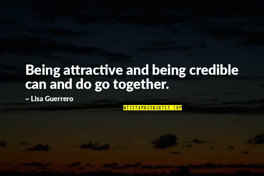 Smiles And Friendship Quotes By Lisa Guerrero: Being attractive and being credible can and do Smiles And Friendship Quotes By Lisa Guerrero: Being attractive and being credible can and do
