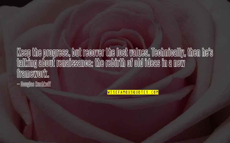 Smiles And God Quotes By Douglas Rushkoff: Keep the progress, but recover the lost values. Smiles And God Quotes By Douglas Rushkoff: Keep the progress, but recover the lost values.
